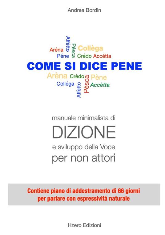 Come si dice pene. Manuale minimalista di dizione e sviluppo della voce per non attori - Andrea Bordin - copertina