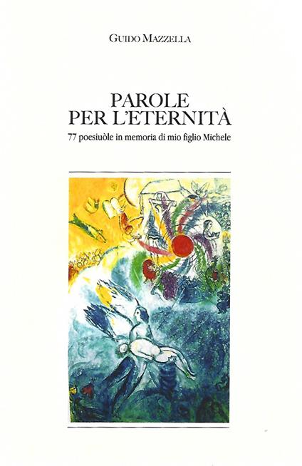 Parole per l'eternità. 77 poesiule in memoria di mio figlio Michele - Guido Mazzella - copertina