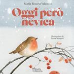 Oggi però nevica. Ediz. illustrata