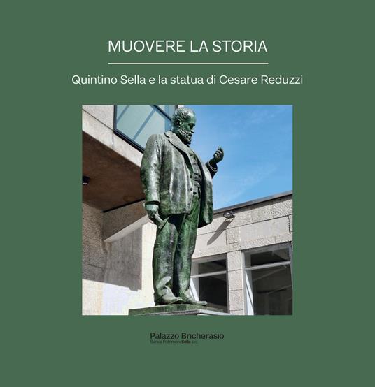 Muovere la storia. Quintino Sella e la statua di Cesare Reduzzi - Silvia Cavicchioli,Annalisa Barbara Pesando,Margherita Bongiovanni - copertina