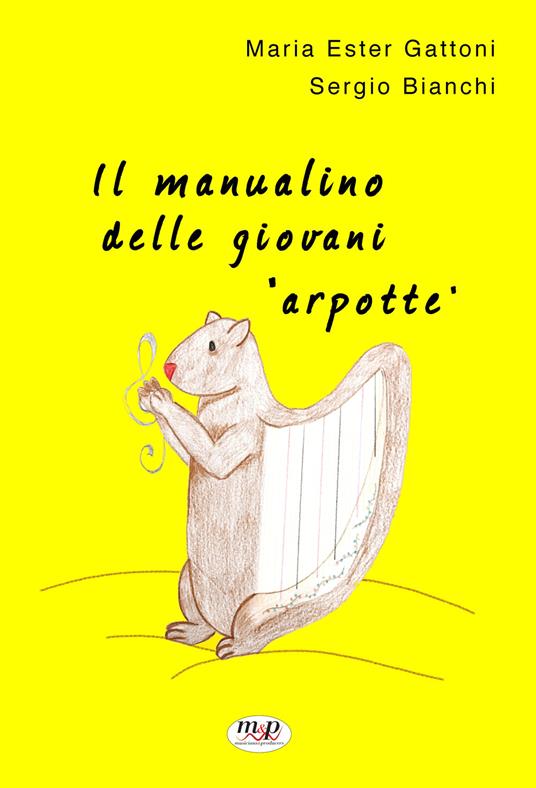 Il manualino delle giovani arpotte - Maria Ester Gattoni,Sergio Bianchi - copertina