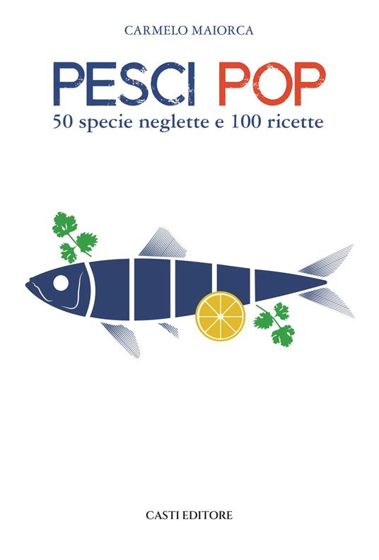 Pesci pop. 50 specie neglette e 100 ricette - Carmelo Maiorca - copertina