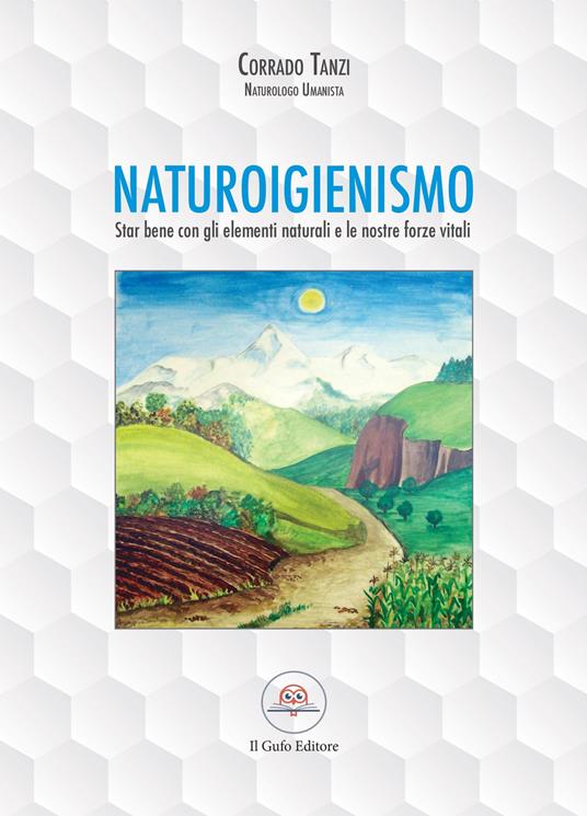 Naturoigienismo. Star bene con gli elementi naturali e le nostre forze vitali - Corrado Tanzi - copertina