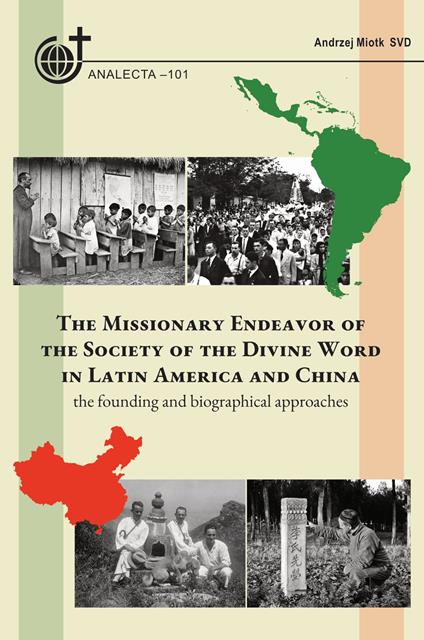The missionary endeavor of the Society of the Divine Word in Latin America and China. The founding and biographical approaches - Andrzej Miotk - copertina
