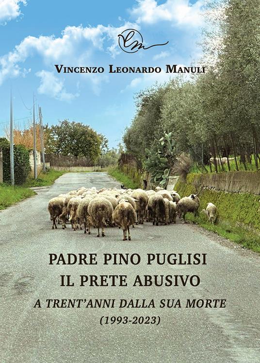 Padre Pino Puglisi il prete abusivo. A trent'anni dalla sua morte (1993-2023) - Vincenzo Leonardo Manuli - copertina