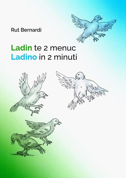 Ladin te 2 menuc. Ladino in 2 minuti-Ladin te 2 menuc. Ladinisch in 2 Minuten - Rut Bernardi - copertina