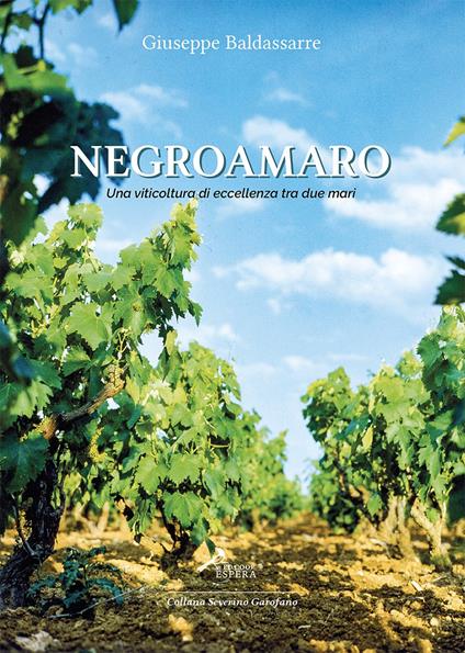 Negroamaro. Una viticoltura di eccellenza tra due mari - Giuseppe Baldassarre - copertina