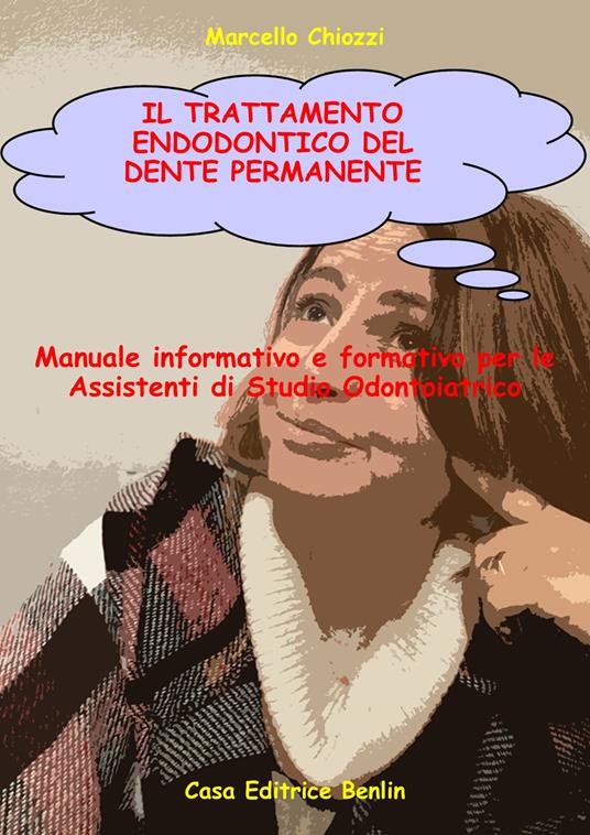 Il trattamento endodontico del dente permanente. Manuale informativo e formativo per le assistenti di studio odontoiatrico - Marcello Chiozzi - copertina