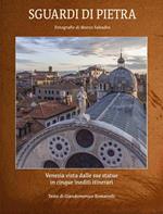 Sguardi di pietra. Venezia vista dalle sue statue in cinque itinerari inediti. Ediz. italiana e inglese