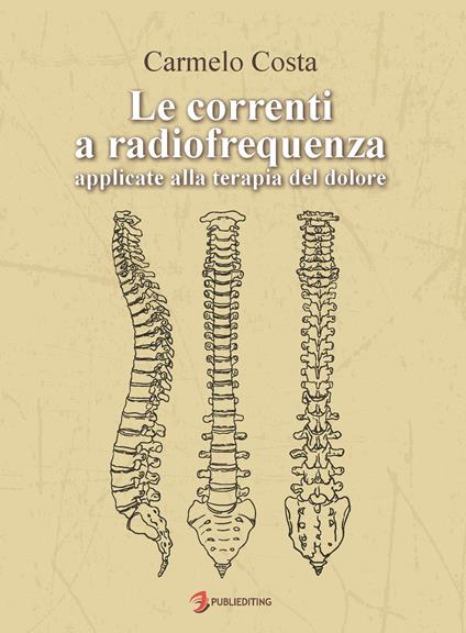 Le correnti a radiofrequenza applicate alla terapia del dolore - Carmelo Costa - ebook