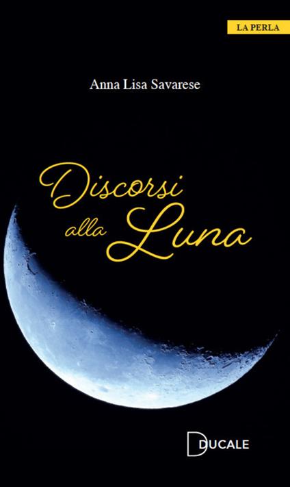 Discorsi alla Luna - Anna Lisa Savarese - copertina