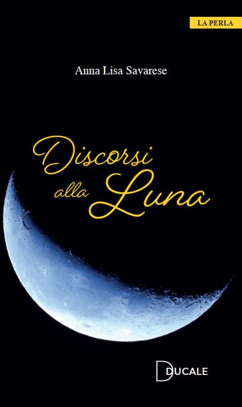 Discorsi alla Luna - Anna Lisa Savarese - copertina