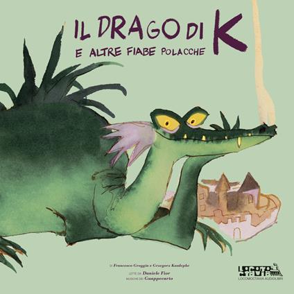 Il drago di K e altre fiabe polacche. Audiolibro doppio vinile 33 giri giallo. Draghi, castelli, maledizioni, cavalieri da strapazzo, diavoli, sirene e giovani eroi - Daniele Fior,Francesco Groggia,Grzregorz Kasdepke - copertina