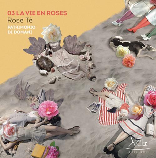 La vie en roses. Rose Tè. Patrimonio di domani. Ediz. illustrata - Nicoletta Campanella - copertina