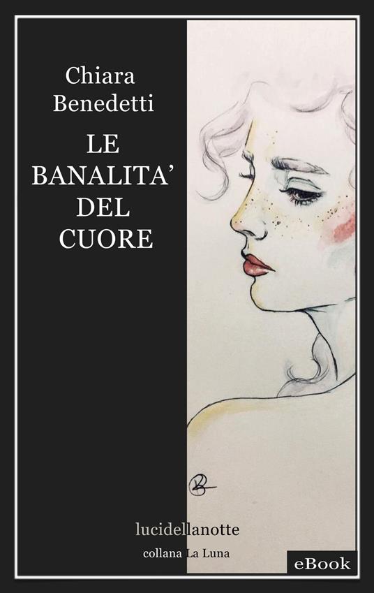 Le banalità del cuore - Chiara Benedetti - ebook