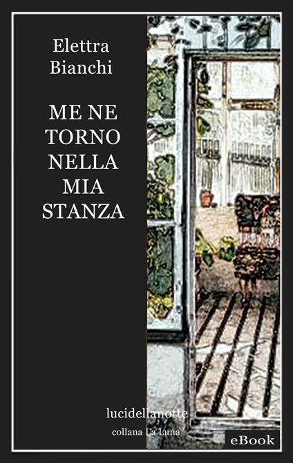 Me ne torno nella mia stanza - Elettra Bianchi - ebook