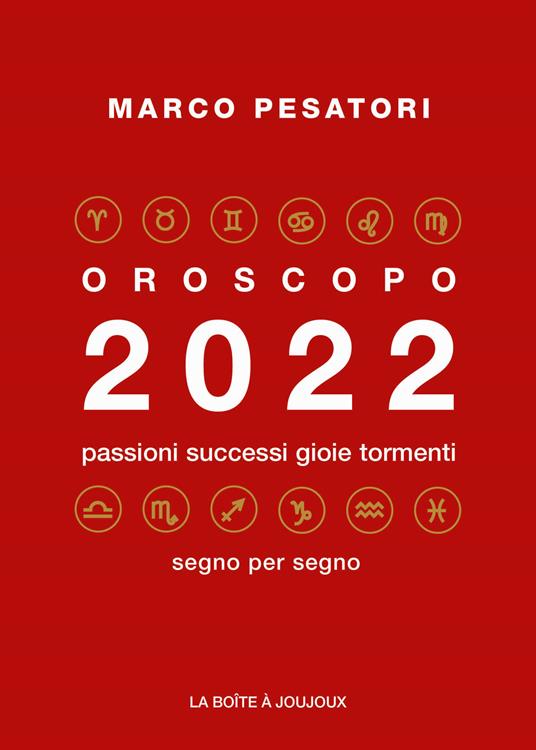 Oroscopo 2022. Passioni successi gioie tormenti - Marco Pesatori - copertina