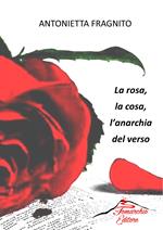 La rosa, la cosa, l'anarchia del verso