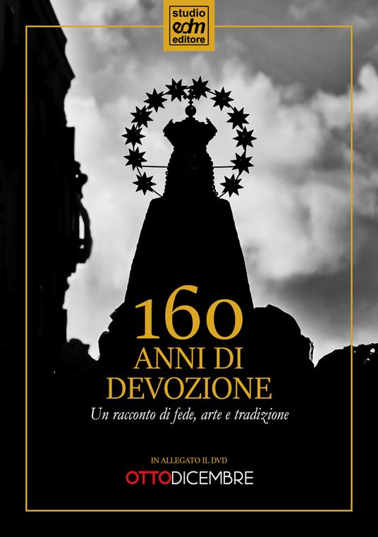 160 anni di devozione. Un racconto di arte, fede e tradizione. Con DVD video - Enrico Di Maio,Vincenzo Aliberti,Rosario Pomposo - copertina