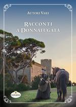 Racconti a Donnafugata. Un'antologia di racconti ambientati nel castello, nel suo parco e nei dintorni di Donnafugata