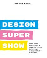 Design super show. 2000-2020 evoluzione e mise-en scène del deign al Superstudio di Milano. Ediz. illustrata