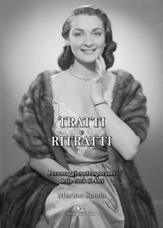 Tratti e ritratti. Personaggi contemporanei della città di Atri - Marino Spada - copertina