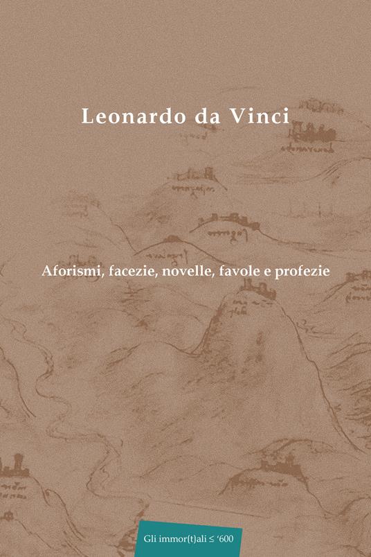 Aforismi, facezie, novelle, favole e profezie. Nuova ediz. - Leonardo da Vinci - copertina
