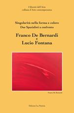 Due spazialisti a confronto Franco De Bernardi Lucio Fontana. Ediz. illustrata