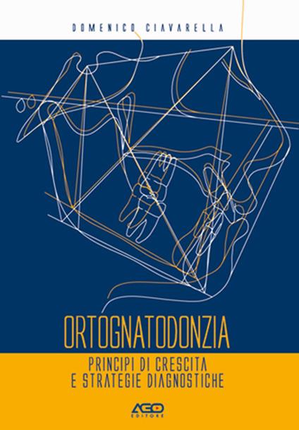 Ortognatodonzia. Principi di crescita e strategie diagnostiche - Domenico Ciavarella - copertina