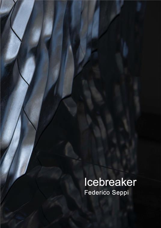 Federico Seppi. Icebreaker. Ediz. italiana e inglese - Chiara Casarin,Giovanna Nicoletti - copertina