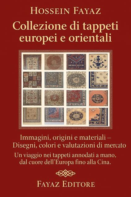 Collezione di tappeti europei e orientali. Immagini, origini e materiali. Disegni, colori e valutazioni di mercato. Ediz. illustrata - Hossein Fayaz Torshiz - ebook
