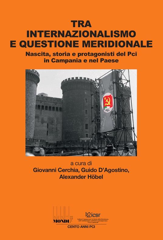 Tra internazionalismo e questione meridionale. Nascita, storia e protagonisti del Pci in Campania e nel Paese - copertina