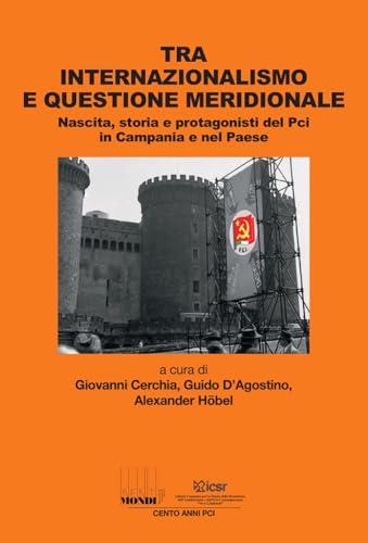 Tra internazionalismo e questione meridionale. Nascita, storia e protagonisti del Pci in Campania e nel Paese