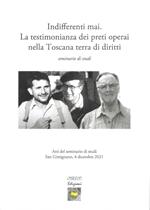 Indifferenti mai. La testimonianza dei preti operai nella Toscana terra dei diritti. Seminario di studi