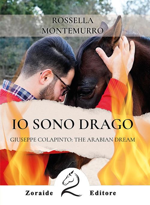 Io sono Drago. Giuseppe Colapinto: the Arabian dream - Rossella Montemurro - copertina