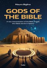Gods of the Bible. A new interpretation of the Bible reveals the oldest secret in history