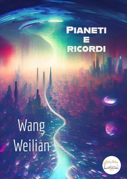 Pianeti e ricordi. Ediz. ridotta - Weilian Wang - copertina