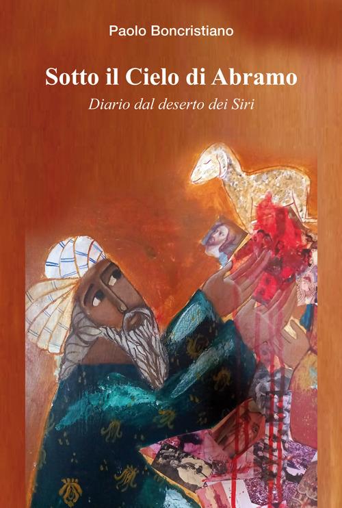 Sotto il cielo di Abramo. Diario dal deserto dei Siri - Paolo Boncristiano - copertina