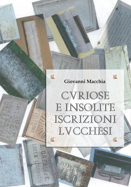 Curiose e insolite iscrizioni lucchesi - Giovanni Macchia - copertina