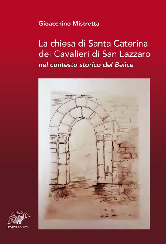 La chiesa di Santa Caterina dei Cavalieri di San Lazzaro nel contesto storico del Belìce - Gioacchino Mistretta - copertina