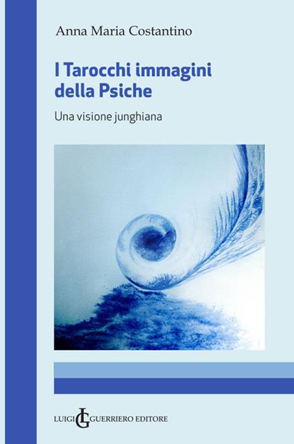 I tarocchi immagini della psiche. Una visione junghiana - Anna Maria Costantino - copertina