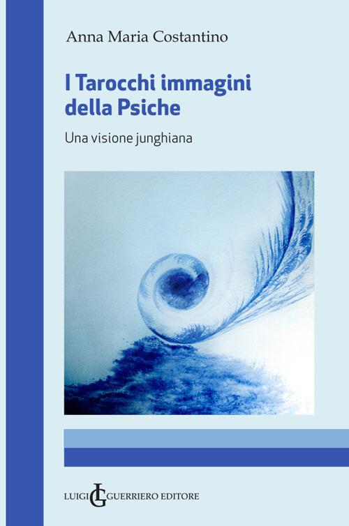 I tarocchi immagini della psiche. Una visione junghiana - Anna Maria Costantino - copertina
