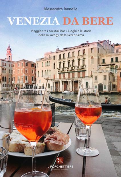 Venezia da bere. Viaggio tra i cocktail bar, i luoghi e le storie della mixology della Serenissima - Alessandra Iannello - copertina