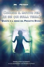 Conosci il motivo per cui sei qui sulla terra? Questo è il senso del Progetto Divino