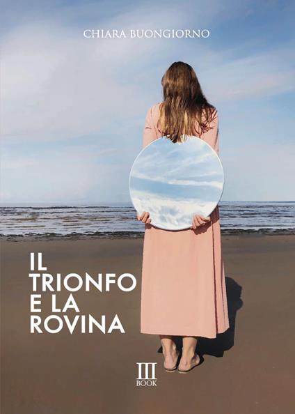 Il trionfo e la rovina - Chiara Buongiorno - copertina