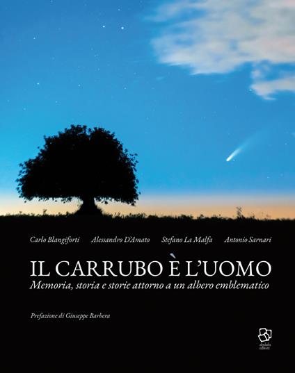 Il carrubo è l'uomo. Memoria, storia e storie attorno a un albero emblematico - Carlo Blangiforti,Alessandro D'Amato,Stefano La Malfa - copertina