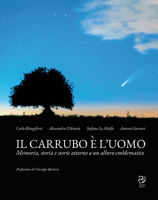 Il carrubo è l'uomo. Memoria, storia e storie attorno a un albero emblematico - Carlo Blangiforti,Alessandro D'Amato,Stefano La Malfa - copertina