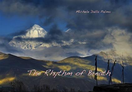 The rhythm of breath. Upper Mustang, an adventure out of time and into the soul-Il ritmo del respiro. Upper Mustang, un'avventura fuori dal tempo e dentro l'anima. Ediz. illustrata - Michele Dalla Palma - copertina