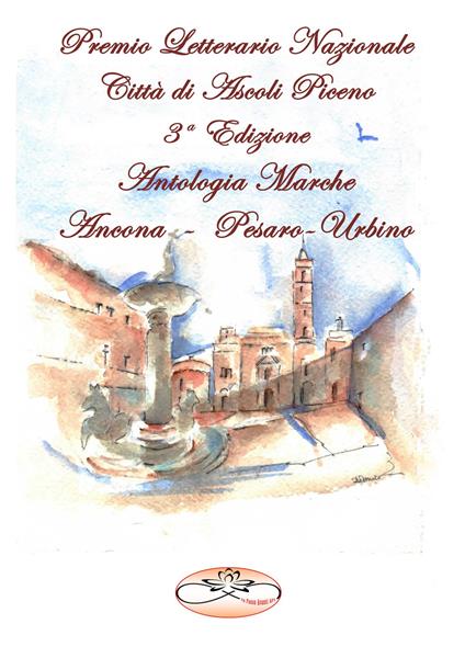 Premio Letterario Nazionale Città di Ascoli Piceno. Antologia Marche. Ancona-Pesaro-Urbino. Terza edizione - copertina