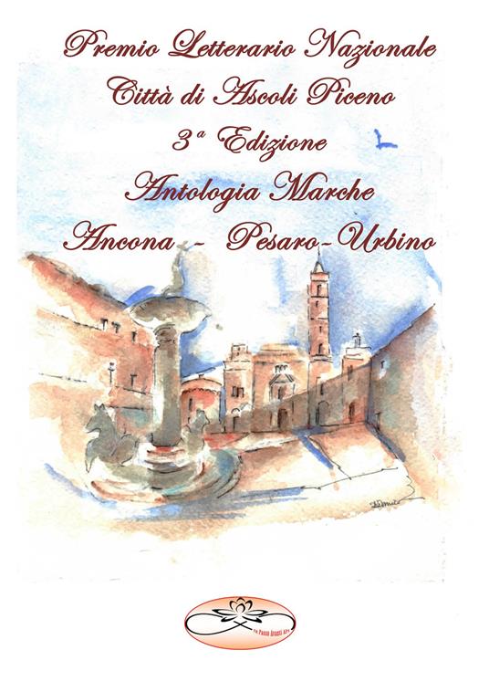 Premio Letterario Nazionale Città di Ascoli Piceno. Antologia Marche. Ancona-Pesaro-Urbino. Terza edizione - copertina